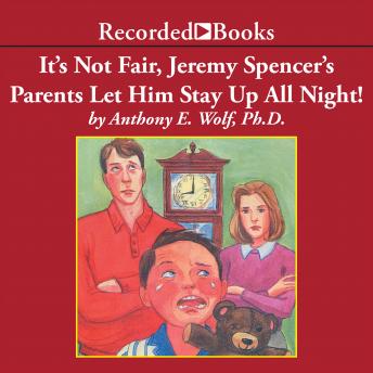 It's Not Fair, Jeremy Spencer's Parents Let Him Stay Up All Night!: A Guide to the Tougher Parts of Parenting