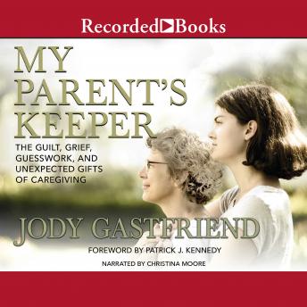 Download My Parents' Keeper: The Guilt, Grief, Guesswork, and Unexpected Gifts of Caregiving by Jody Gastfriend
