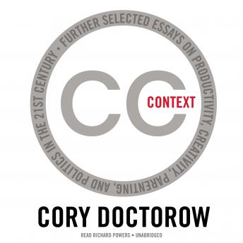 Download Context: Further Selected Essays on Productivity, Creativity,Parenting, and Politics in the 21st Century by Cory Doctorow