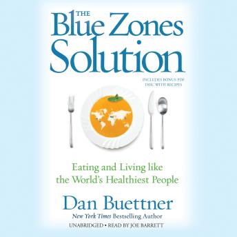 Blue Zones Solution: Eating and Living like the World’s Healthiest People, Audio book by Dan Buettner