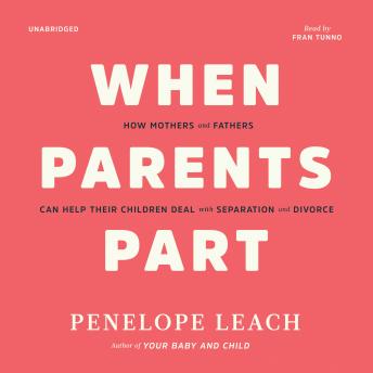 When Parents Part: How Mothers and Fathers Can Help Their ChildrenDeal with Separation and Divorce