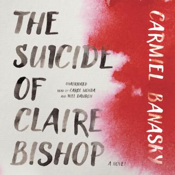 The Suicide of Claire Bishop: A Novel, Audio book by Carmiel Banasky