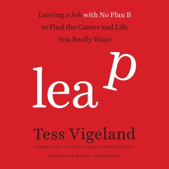 Leap: Leaving a Job with No Plan B to Find the Career and Life You Really Want sample.