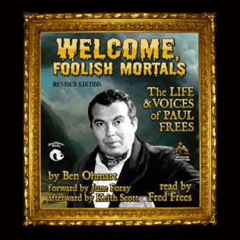 Welcome, Foolish Mortals, Revised Edition: The Life and Voices of Paul Frees