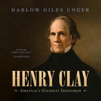 Henry Clay: America’s Greatest Statesman