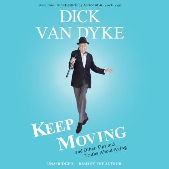 Keep Moving: And Other Tips and Truths about Aging, Dick Van Dyke