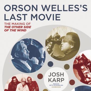 Orson Welles’s Last Movie: The Making of The Other Side of the Wind