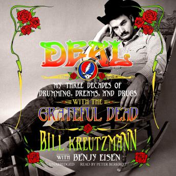 Deal: My Three Decades of Drumming, Dreams, and Drugs with the Grateful Dead, Bill Kreutzmann