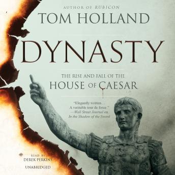 Dynasty: The Rise and Fall of the House of Caesar, Audio book by Tom Holland