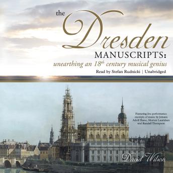 Dresden Manuscripts: Unearthing an 18th Century Musical Genius, David Wilson