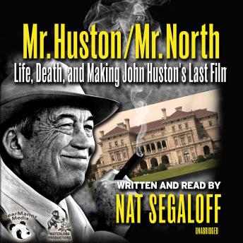 Mr. Huston / Mr. North:  Life, Death, and Making John Huston’s Last Film, Nat Segaloff