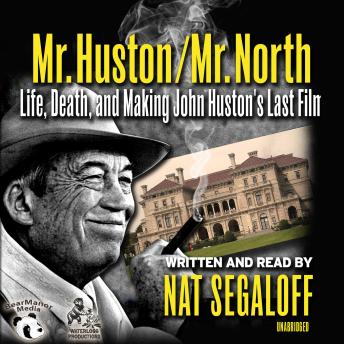 Mr. Huston / Mr. North: Life, Death, and Making John Huston’s Last Film