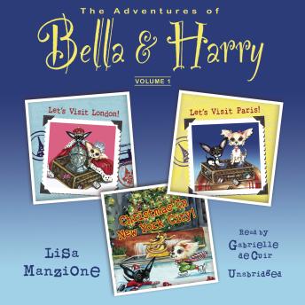 The Adventures of Bella & Harry, Vol. One: Let?s Visit London!, Let?s Visit Paris!, and Christmas in New York City!