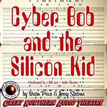 Cyber Bob and the Silicon Kid, Brian Price, Jerry Stearns