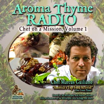Aroma Thyme Radio with Chef Marcus Guiliano: Chef on a Mission, Volume 1, Marcus Guiliano, Joe Bevilacqua