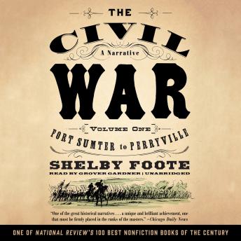 Civil War: A Narrative, Vol. 1: Fort Sumter to Perryville, Shelby Foote