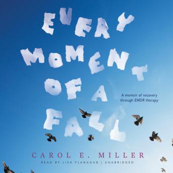 Every Moment of a Fall: A Memoir of Recovery through EMDR Therapy