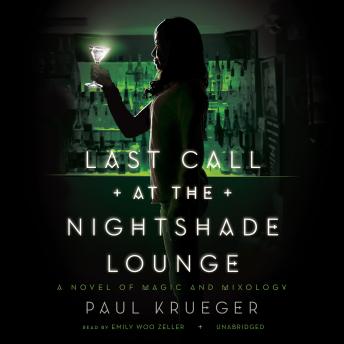 Last Call at the Nightshade Lounge: A Novel of Magic and Mixology