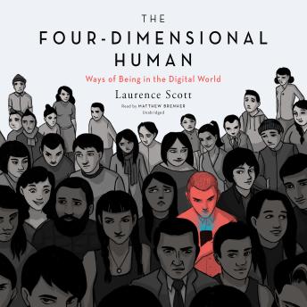 Download Four-Dimensional Human: Ways of Being in the Digital World by Laurence Scott