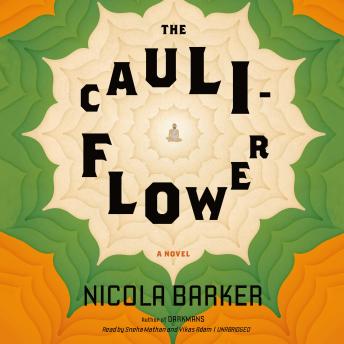 Cauliflower: A Novel, Audio book by Nicola Barker