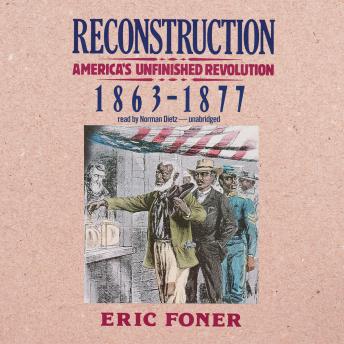 Reconstruction Americas Unfinished Revolution 1863 1877