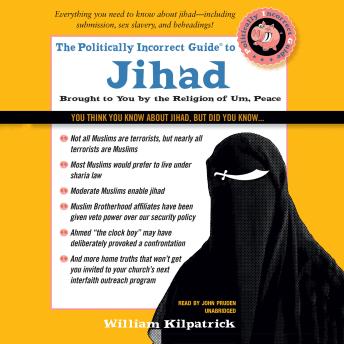 Politically Incorrect Guide to Jihad, Audio book by William Kilpatrick