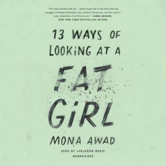 13 Ways of Looking at a Fat Girl, Audio book by Mona Awad