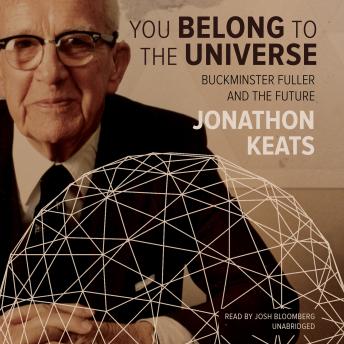 You Belong to the Universe: Buckminster Fuller and the Future