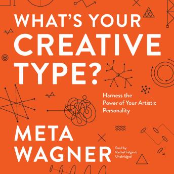 What’s Your Creative Type?: Harness the Power of Your Artistic Personality