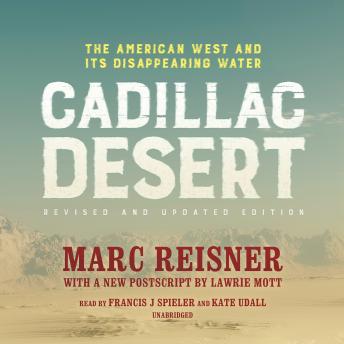 Cadillac Desert, Revised and Updated Edition: The American West and Its Disappearing Water, Audio book by Marc Reisner