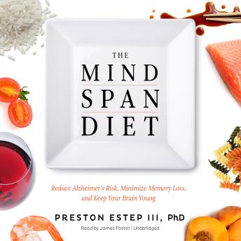 The Mindspan Diet: Reduce Alzheimer’s Risk, Minimize Memory Loss, and Keep Your Brain Young