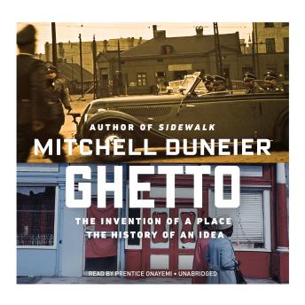 Ghetto: The Invention of a Place, the History of an Idea, Audio book by Mitchell Duneier