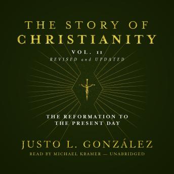 The Story of Christianity, Vol. 2, Revised and Updated: The Reformation to the Present Day