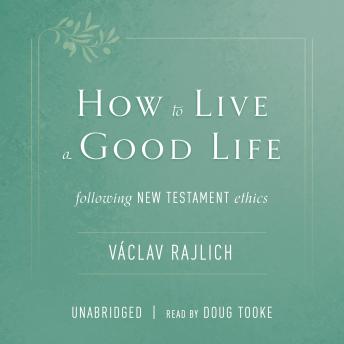 How to Live a Good Life: Following New Testament Ethics