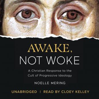 Download Awake, Not Woke: A Christian Response to the Cult of Progressive Ideology by Noelle Mering