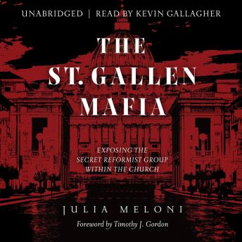 St. Gallen Mafia: Exposing the Secret Reformist Group Within the Church, Audio book by Julia Meloni