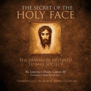 The Secret of the Holy Face: The Devotion Destined to Save Society