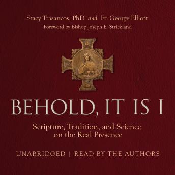 Behold, It Is I: Scripture, Tradition, and Science on the Real Presence