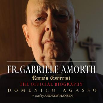 Father Gabriele Amorth: The Official Biography of the Pope's Exorcist