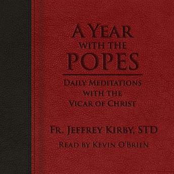 Download Year with the Popes: Daily Meditations with the Vicar of Christ by Fr. Jeffrey Kirby, Std