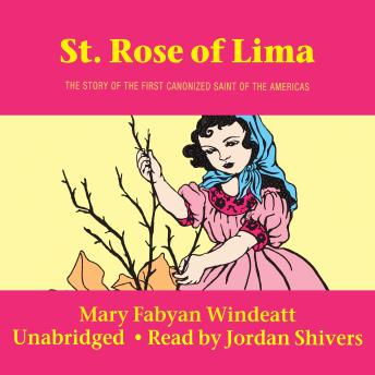 Saint Rose of Lima: The Story of the First Canonized Saint of the New World