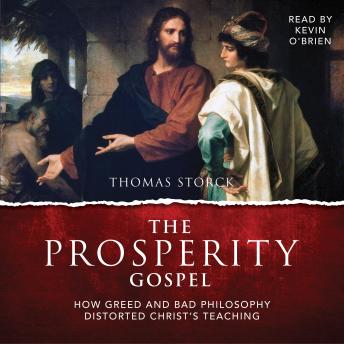 The Prosperity Gospel: How Greed and Bad Philosophy Distorted Christ’s Teaching