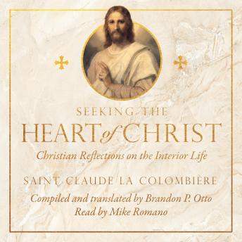 Seeking the Heart of Christ: Christian Reflections on the Interior Life