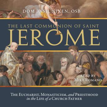 The Last Communion of Saint Jerome: The Eucharist, Monasticism, and Priesthood in the Life of a Church Father