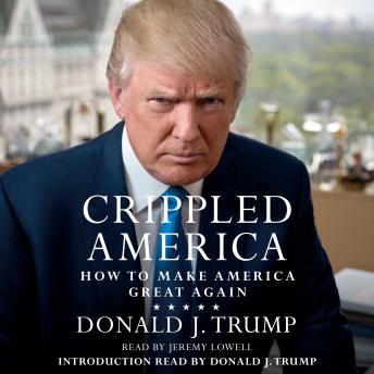 Crippled America: How to Make America Great Again, Audio book by Donald J. Trump