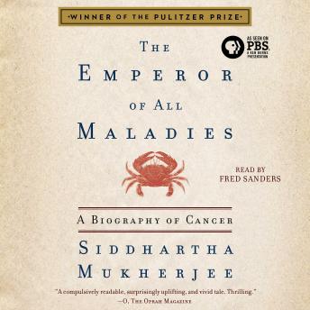Emperor of All Maladies: A Biography of Cancer, Siddhartha Mukherjee