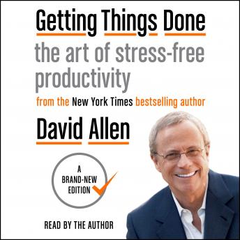 Getting Things Done: The Art of Stress-Free Productivity, David Allen