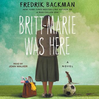 Britt-Marie Was Here: A Novel, Fredrik Backman
