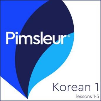 Download Pimsleur Korean Level 1 Lessons  1-5: Learn to Speak and Understand Korean with Pimsleur Language Programs by Pimsleur Language Programs