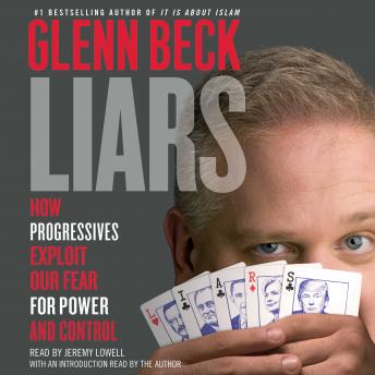 Liars: How Progressives Exploit Our Fears for Power and Control, Glenn Beck